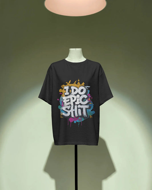 "I Do Epic Sh*t" Graffiti Style Oversized Tee – Unisex Streetwear